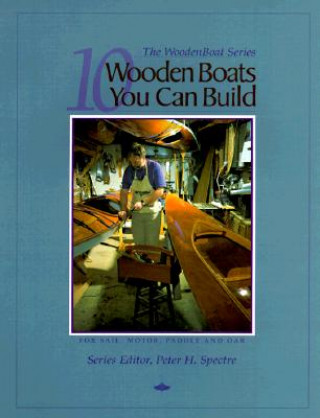 Könyv 10 Wooden Boats You Can Build: For Sail, Motor, Paddle, and Oar Wooden Boat Magazine