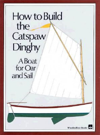 Kniha How to Build the Catspaw Dinghy: A Boat for Oar and Sail Wooden Boat Magazine