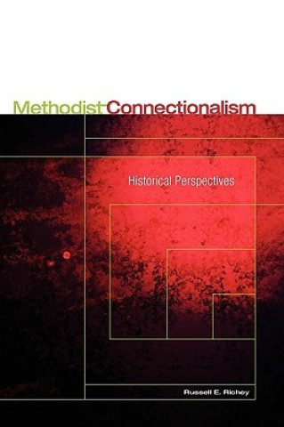 Kniha Methodist Connectionalism: Historical Perspectives Russell E. Richey