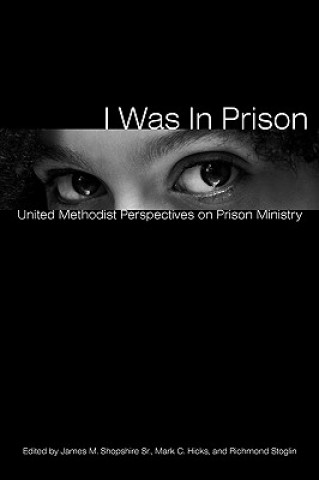 Book I Was in Prison: United Methodist Perspectives on Prison Ministry James M. Shopshire