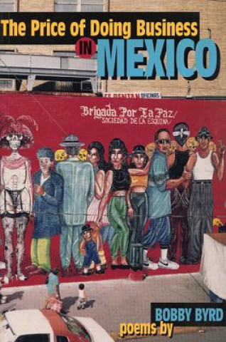 Kniha The Price of Doing Business in Mexico: And Other Poems Bobby Byrd