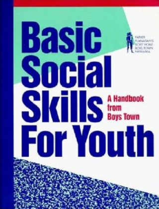 Carte Basic Social Skills for Youth: A Handbook from Boys Town Boys Town Press