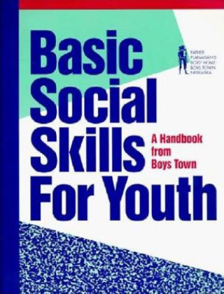 Knjiga Basic Social Skills for Youth: A Handbook from Boys Town Boys Town Press