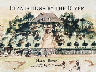 Knjiga Plantations by the River: Watercolor Paintings from St. Charles Parish, Louisiana, by Father Joseph M. Paret, 1859 Marcel Boyer