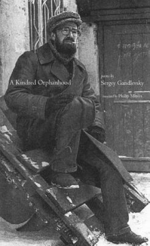 Carte A Kindred Orphanhood: Selected Poems of Sergey Gandlevsky Sergey Gandlevsky