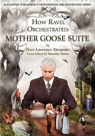 Carte How Ravel Orchestrated: Mother Goose Suite Peter Lawrence Alexander