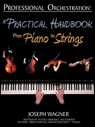 Carte Professional Orchestration: A Practical Handbook - From Piano to Strings Joseph Wagner