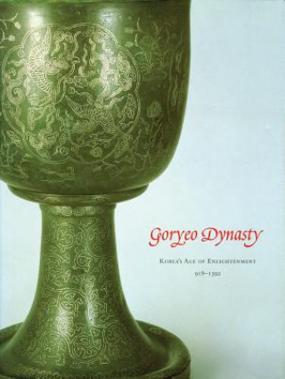 Kniha Goryeo Dynasty: Korea's Age of Enlightenment, 918-1392 Kumja Paik Kim