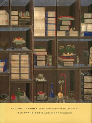 Libro The Art of Korea: Highlights from the Collection of San Francisco's Asian Art Museum Kumja Paik Kim