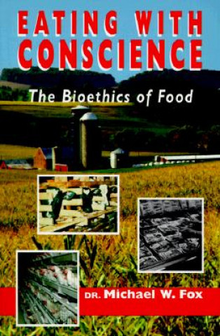 Kniha Eating with Conscience: Bioethics for Consumers Michael W. Fox