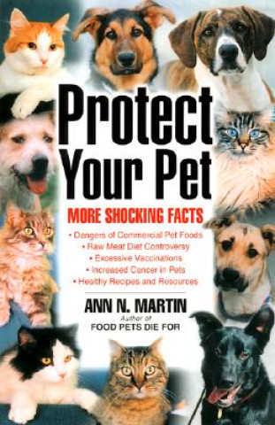 Knjiga Protect Your Pet: More Shocking Facts to Consider Ann N. Martin