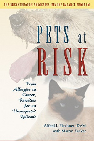 Kniha Pets at Risk: From Allergies to Cancer, Remedies for an Unsuspected Epidemic Alfred J. Plechner