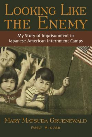 Książka Looking Like the Enemy: My Story of Imprisonment in Japanese American Internment Camps Mary Matsuda Gruenewald