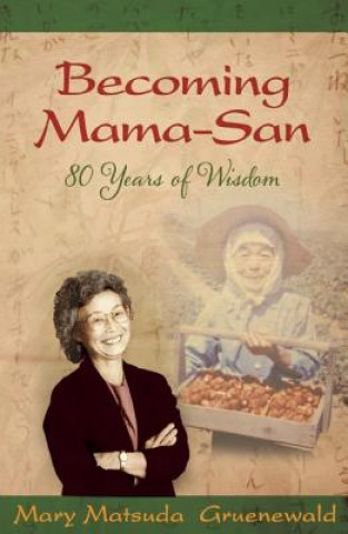 Kniha Becoming Mama-San: 80 Years of Wisdom Mary Matsuda Gruenewald