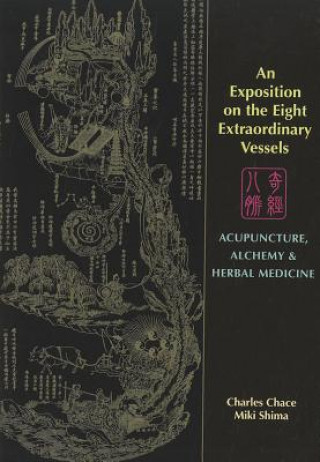 Könyv An Exposition on the Eight Extraordinary Vessels: Acupuncture, Alchemy, and Herbal Medicine Charles Chace