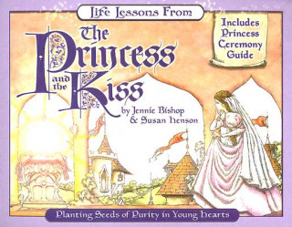 Könyv Life Lessons from the Princess and the Kiss: Planting Seeds of Purity in Young Hearts Jennie Bishop