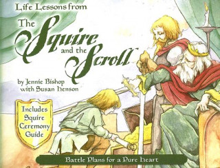 Könyv Life Lessons from the Squire and the Scroll: Battle Plans for a Pure Heart Jennie Bishop