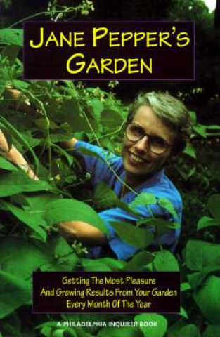 Livre Jane Pepper's Garden: Getting the Most Pleasure and Growing Results from Your Garden Every Month of the Year Jane G. Pepper