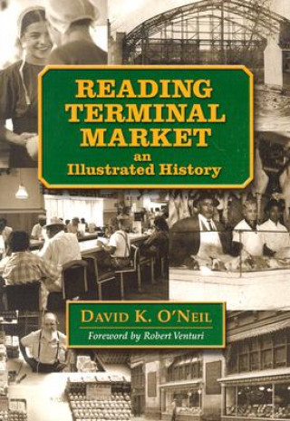 Книга Reading Terminal Market: An Illustrated History David K. O'Neil