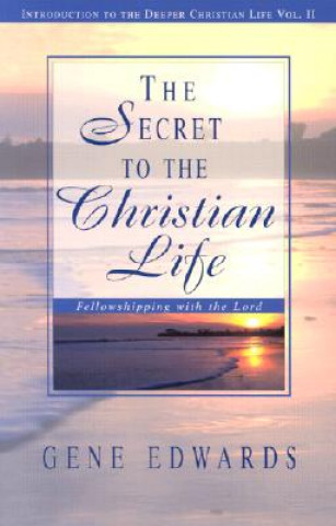 Carte The Secret to the Christian Life: An Introduction to the Deeper Christian Life Gene Edwards