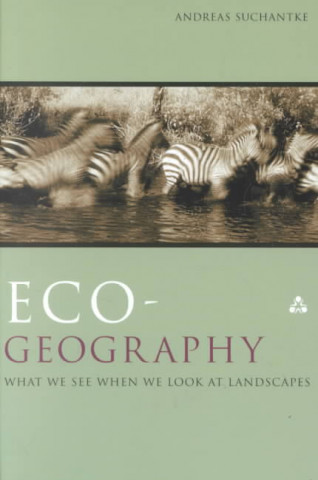 Book Eco-Geography: What We See When We Look at Landscapes Andreas Suchantke