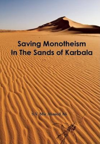 Książka Saving Monotheism in the Sands of Karbala S. V. Mir Ahmed Ali