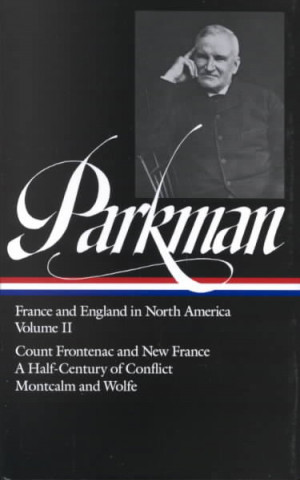 Carte Parkman: France and England in North America Vol 2: Volume 2 Francis Parkman