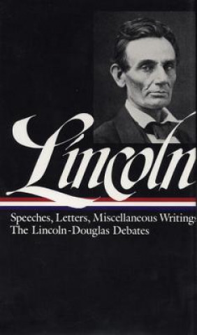 Kniha Lincoln: Speeches and Writings 1832-1858 Abraham Lincoln
