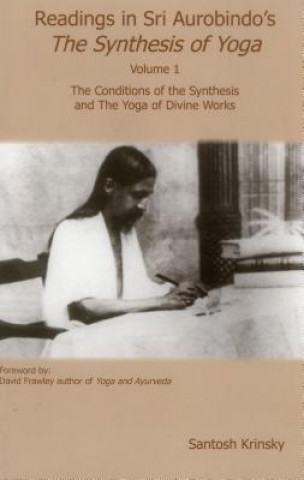 Kniha Readings in Sri Synthesis Yoga: The Conditions of the Synthesis and the Yoga of Divine Santosh Krinsky
