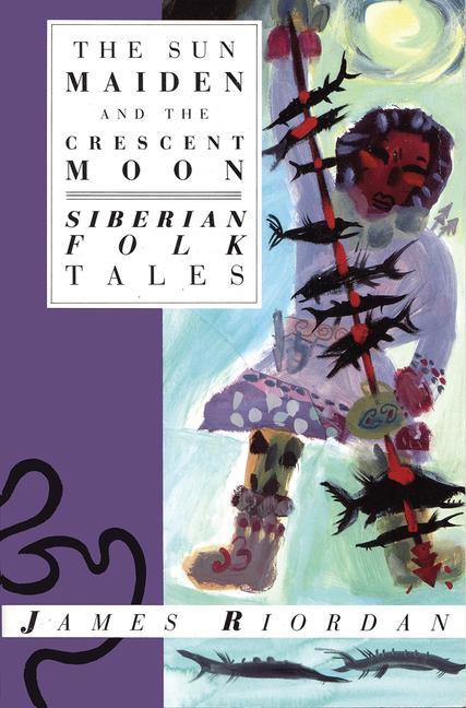 Könyv The Sun Maiden and the Crescent Moon: Siberian Folk Tales James Riordan
