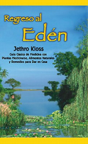Книга Regreso Al Eden: The Classic Guide to Herbal Medicine, Natural Foods, and Home Remedies Jethro Kloss