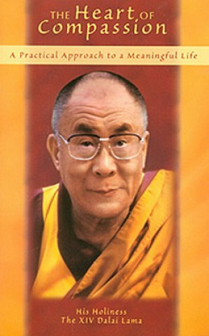 Kniha The Heart of Compassion: A Practical Approach to a Meaningful Life Dalai Lama