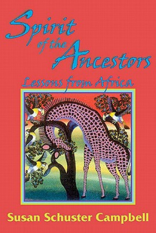 Kniha Spirit of the Ancestors: Lessons from Africa Susan Schuster Campbell