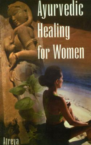 Könyv Ayurvedic Healing for Women: Herbal Gynecology Atreya