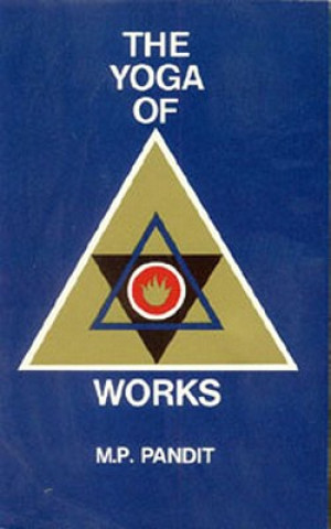 Kniha The Yoga of Works M. P. Pandit