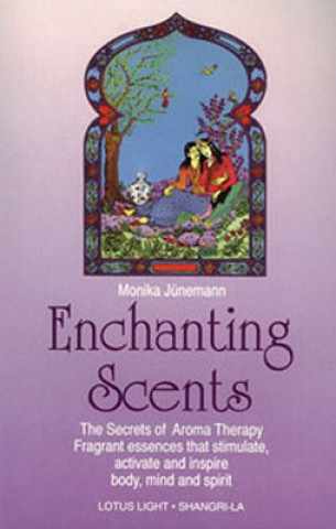 Book Enchanting Scents (Secrets of Aromatherapy) Monika Juenemann