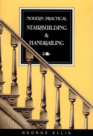 Knjiga Modern Practical Stairbuilding and Handrailing George Ellis