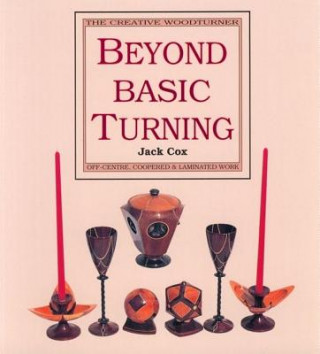 Buch Beyond Basic Turning: Off-Centre, Coopered & Laminated Work Jake Cox