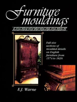 Книга Furniture Mouldings: Full-size Selections of Moulded Details on English Furniture from 1574 to 1820 E. J. Warne