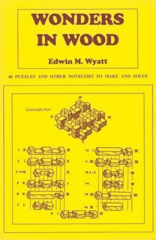 Książka Wonders in Wood: 46 Puzzles and Other Novelties to Make and Solve Edwin Wyatt