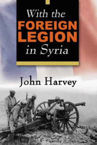 Carte With the Foreign Legion in Syria John Harvey