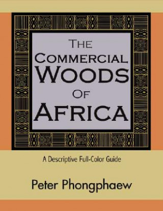 Książka The Commercial Woods of Africa: A Descriptive Full-Color Guide Peter Phongphaew