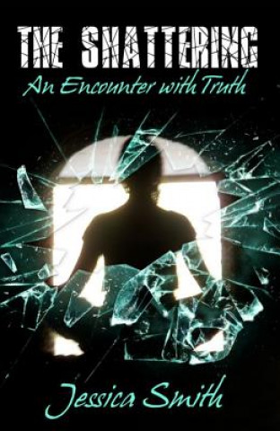 Kniha The Shattering: An Encounter with Truth Jessica Smith