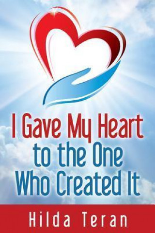 Book I Gave My Heart to the One Who Created It Hilda Teran