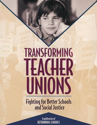 Książka Transforming Teacher Unions: Fighting for Better Schools and Social Justice Michael Charney