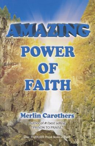 Knjiga Amazing Power of Faith Merlin R. Carothers