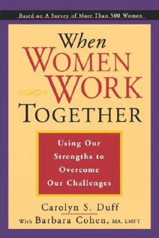 Książka When Women Work Together: Using Our Strengths to Overcome Our Challenges Carolyn Duff