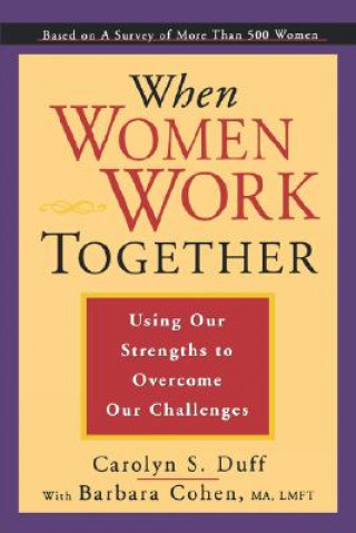 Buch When Women Work Together: Using Our Strengths to Overcome Our Challenges Carolyn Duff