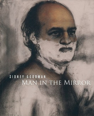 Kniha Sidney Goodman: Man in the Mirror Stephen Berg