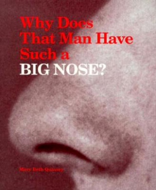 Kniha Why Does That Man Have Such a Big Nose? Mary Beth Quinsey